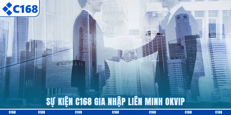 Sự kiện C168 gia nhập liên minh OKVIP