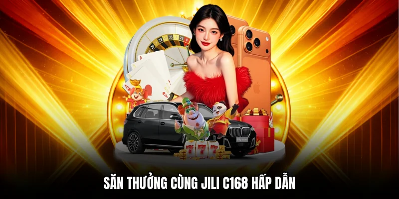 Săn thưởng cùng JILI C168 cực đã